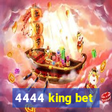 4444 king bet